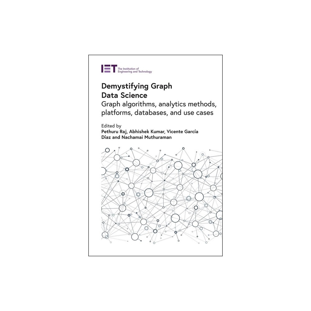 Demystifying Graph Data Science - (Computing and Networks) by Pethuru Raj & Abhishek Kumar & Vicente García Díaz & Nachamai Muthuraman (Hardcover)