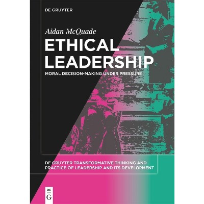 Ethical Leadership - (De Gruyter Transformative Thinking and Practice of Leadership and Its Development, 1) by  Aidan McQuade (Paperback)