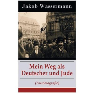 Mein Weg als Deutscher und Jude (Autobiografie) - by  Jakob Wassermann (Paperback) - 1 of 1