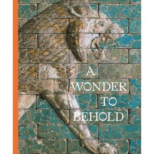 A Wonder to Behold - (Institute for the Study of the Ancient World Exhibition Catalogs) by  Anastasia Amrhein & Clare Fitzgerald & Elizabeth Knott - 1 of 1