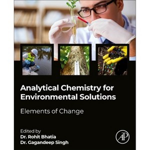 Analytical Chemistry for Environmental Solutions - by  Rohit Bhatia & Gagandeep Singh (Paperback) - 1 of 1