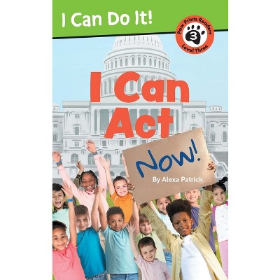 I Can ACT Now! - (I Can Do It) by Alexa Patrick