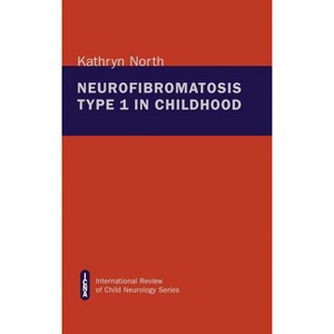 Neurofibromatosis Type 1 in Childhood - (International Review of Child Neurology (Mac Keith Press)) by  Kathryn North (Hardcover) - 1 of 1