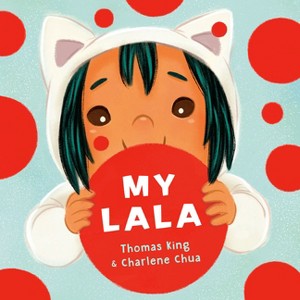 My Lala - by  Thomas King (Hardcover) - 1 of 1
