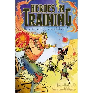 Hyperion and the Great Balls of Fire - (Heroes in Training) by  Joan Holub & Suzanne Williams (Paperback) - 1 of 1