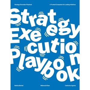 The Strategy Execution Playbook - by  Bettina Büchel & Mahwesh Khan & Catherine Agamis (Paperback) - 1 of 1