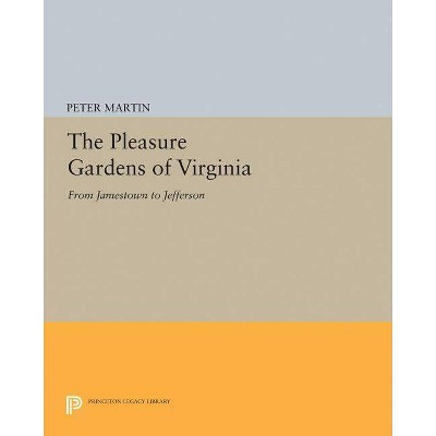 The Pleasure Gardens of Virginia - (Princeton Legacy Library) by  Peter Martin (Paperback)