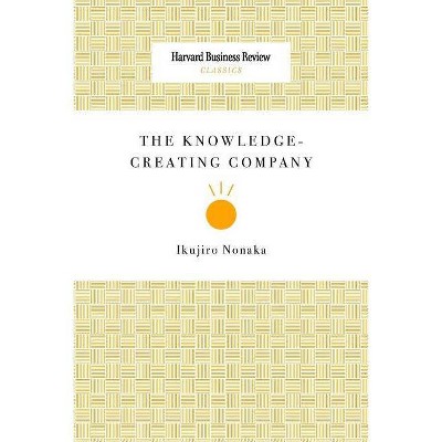 The Knowledge-Creating Company - by  Ikujiro Nonaka (Paperback)