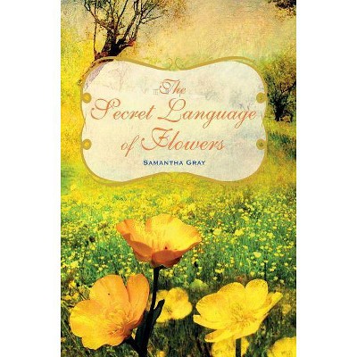 The Secret Language of Flowers - by  Samantha Gray (Hardcover)