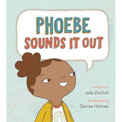 Phoebe Sounds It Out - by  Julie Zwillich (Hardcover)