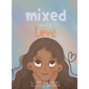 Mixed with Love - by  Jordyn Elle Smith & Aura Joli Fernandez (Hardcover) - 1 of 1