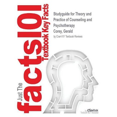 Studyguide for Theory and Practice of Counseling and Psychotherapy by Corey, Gerald, ISBN 9781305263727 - by  Cram101 Textbook Reviews (Paperback)