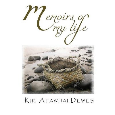 Memoirs of my life - by  Kiri Atawhai Dewes (Paperback)