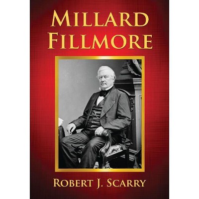 Millard Fillmore - by  Robert J Scarry (Paperback)