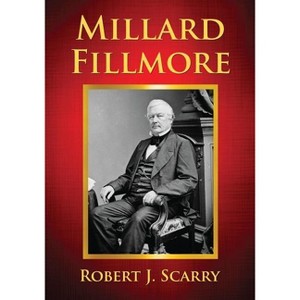 Millard Fillmore - by  Robert J Scarry (Paperback) - 1 of 1
