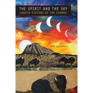 The Spirit and the Sky - (Studies in the Anthropology of North American Indians) by  Mark Hollabaugh (Paperback) - 1 of 1