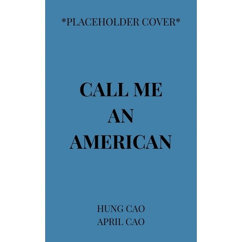 Call Me an American - by  April Cao & Hung Cao (Paperback) - image 1 of 1