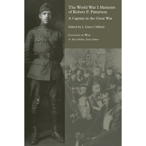 The World War I Memoirs of Robert P. Patterson - (Legacies of War) by  Gary J Clifford (Paperback) - 1 of 1