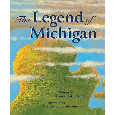 The Legend of Michigan - (Legend (Sleeping Bear)) by  Trinka Hakes Noble (Hardcover)