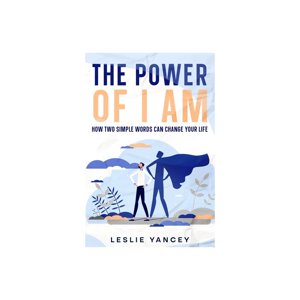 The Power of I AM - by Leslie Yancey (Paperback)