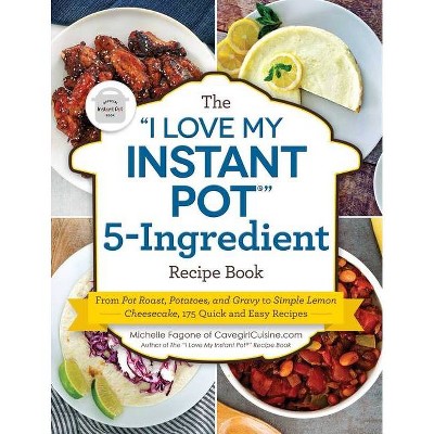 The I Love My Instant Pot(r) 5-Ingredient Recipe Book - by  Michelle Fagone (Paperback)