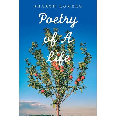 Poetry of a Life - by  Sharon Romero (Paperback)