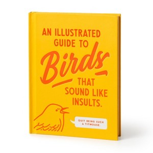 An Illustrated Guide to Birds That Sound Like Insults - by  Brass Brass Monkey (Hardcover) - 1 of 1