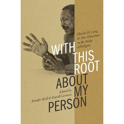 With This Root about My Person - (Religions of the Americas) by  Jennifer Reid & Davíd Carrasco (Hardcover)