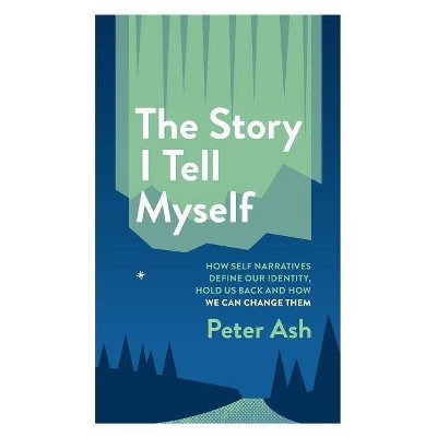 The Story I Tell Myself - by  Peter Ash (Paperback)