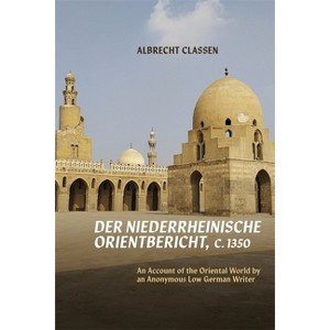 Der Niederrheinische Orientbericht, C.1350 - by  Albrecht Classen (Hardcover) - 1 of 1