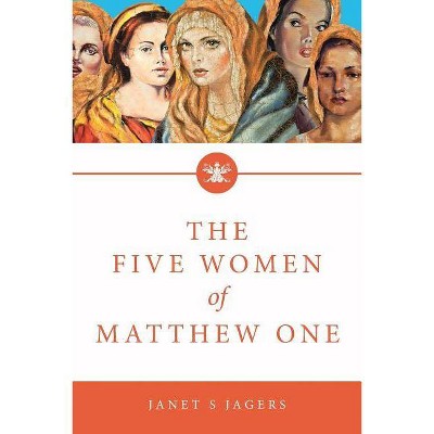 The Five Women of Mathew One - by  Janet S Jagers (Paperback)