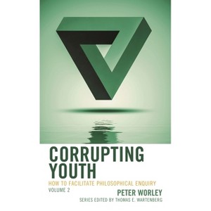 Corrupting Youth - (Big Ideas for Young Thinkers) by  Peter Worley (Paperback) - 1 of 1