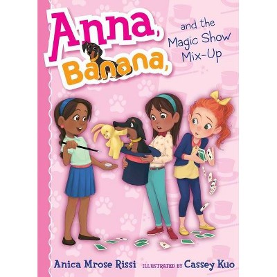 Anna, Banana, and the Magic Show Mix-Up, Volume 8 - by  Anica Mrose Rissi (Hardcover)