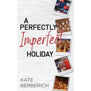 A Perfectly Imperfect Holiday - (Destination Romance) by  Kate Berberich (Paperback) - 1 of 1