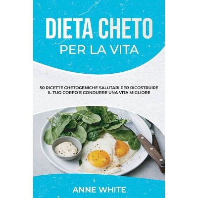 Dieta cheto per la vita - by  Anne White (Paperback)