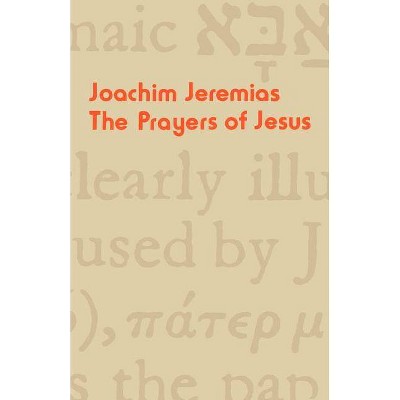 The Prayers of Jesus - by  Joachim Jeremias (Paperback)