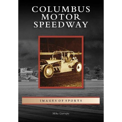 Columbus Motor Speedway - by  Mike Garrepy (Paperback)