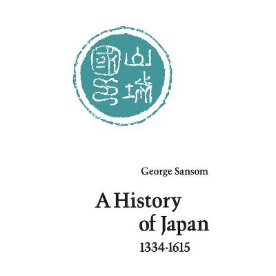 A History of Japan, 1334-1615 - by  George Sansom (Paperback)