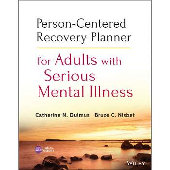 Person-Centered Recovery Planner for Adults with Serious Mental Illness - by  Catherine N Dulmus & Bruce C Nisbet (Mixed Media Product)