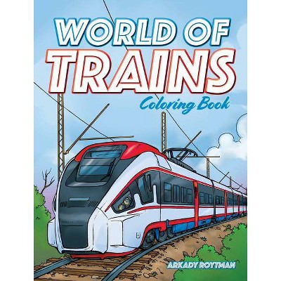 World of Trains Coloring Book - by  Arkady Roytman (Paperback)