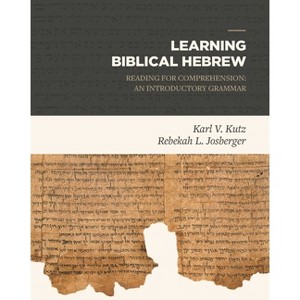 Learning Biblical Hebrew - by  Karl V Kutz & Rebekah L Josberger (Hardcover) - 1 of 1