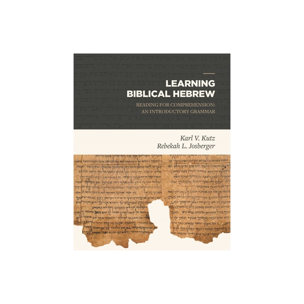 Learning Biblical Hebrew - by Karl V Kutz & Rebekah L Josberger (Hardcover)