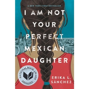 I Am Not Your Perfect Mexican Daughter - by  Erika L Sánchez (Hardcover) - 1 of 1