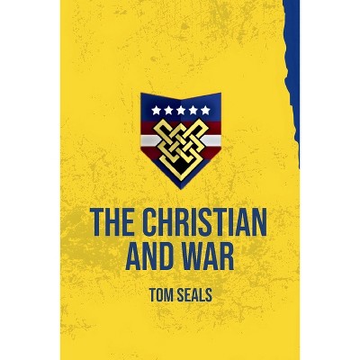 The Christian and War - by  Tom Seals (Paperback)