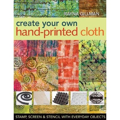  Create Your Own Hand-Printed Cloth - by  Rayna Gillman (Paperback) 