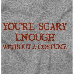 Scary Without A Costume Halloween Graphic T Shirt Men or Women Brisco Brands - 1 of 4