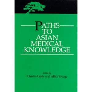Paths to Asian Medical Knowledge - (Comparative Studies of Health Systems and Medical Care) by  Charles Leslie & Allan Young (Paperback) - 1 of 1