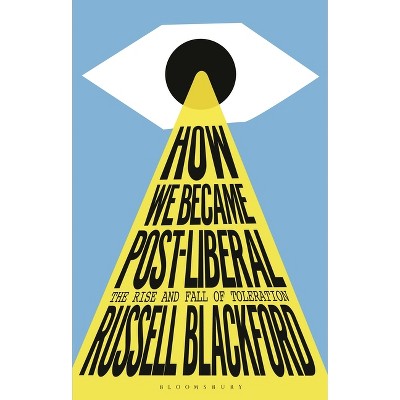 How We Became Post-Liberal - by  Russell Blackford (Hardcover)