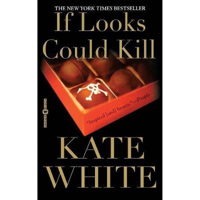 If Looks Could Kill - by  Kate White (Paperback)