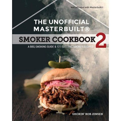 The Unofficial Masterbuilt (R) Smoker Cookbook 2 - (The Unofficial Masterbuilt Smoker Cookbook) by  Smokin' Bob Jensen (Paperback)